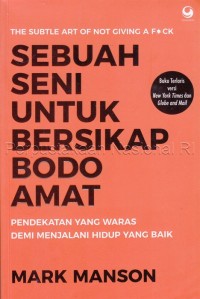 Image of Sebuah seni untuk bersikap bodo amat : pendekatan yang waras demi menjalani hidup yang baik