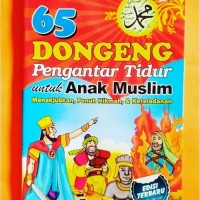 Image of 65 Dongeng Pengantar Tidur untuk Anak Muslim. Menakjubkan, Penuh Hikmah, & Keteladanan.