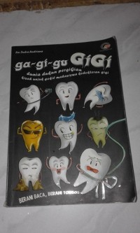 Image of ga-gi-gu GIGI ; dunia dukun pergigian kisah unjuk gokil mahasiswa kedokteran gigi
